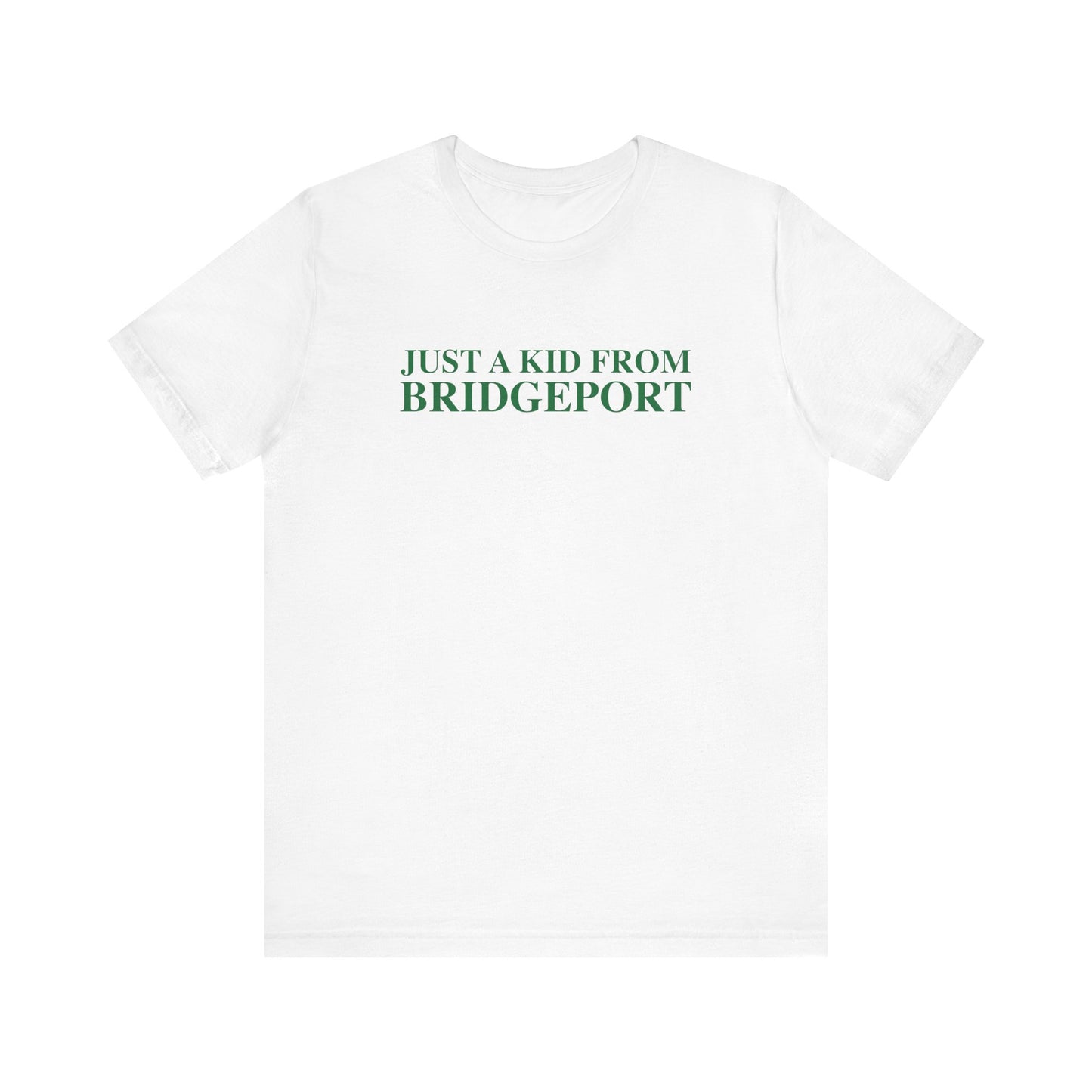 Just a kid from Bridgeport Unisex Jersey Short Sleeve T-Shirt
