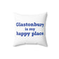 Glastonbury is My Happy Place Polyester Square Pillow