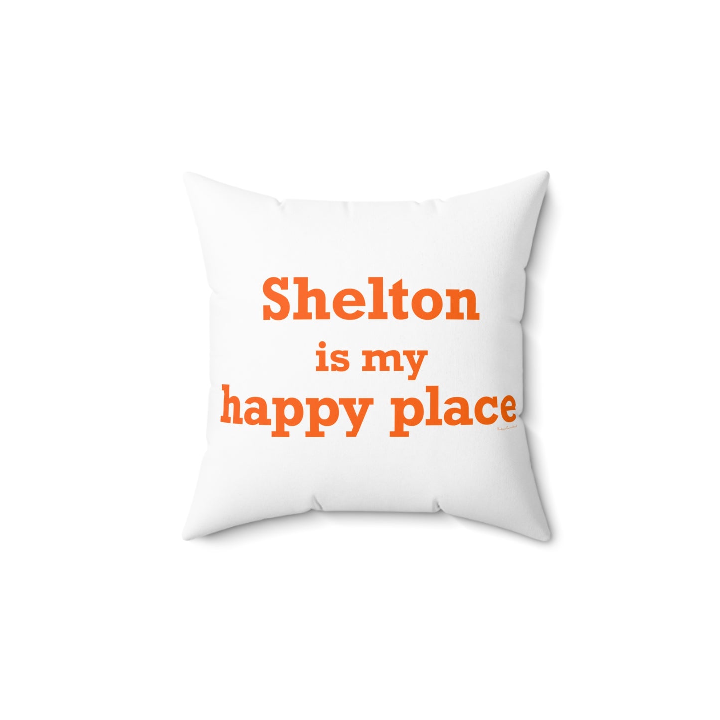 Shelton Is My Happy Place Spun Polyester Square Pillow