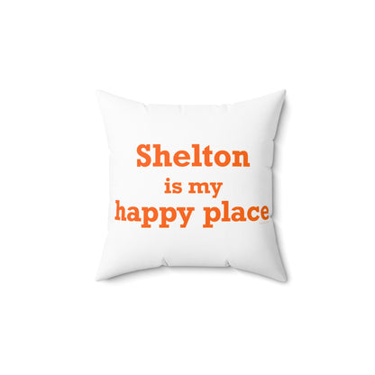 Shelton Is My Happy Place Spun Polyester Square Pillow