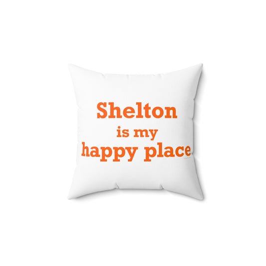 Shelton Is My Happy Place Spun Polyester Square Pillow