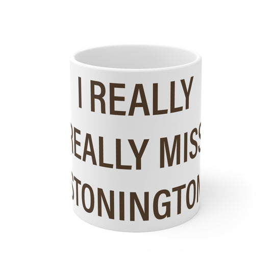 I Really Really Miss Stonington Connecticut Mug 11oz