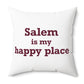 Salem  is My Happy Place Spun Polyester Square Pillow
