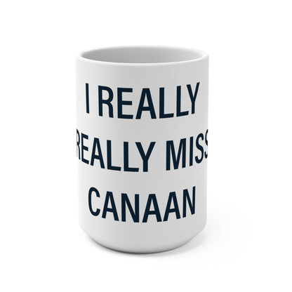 I Really Really Miss Canaan Mug 15oz