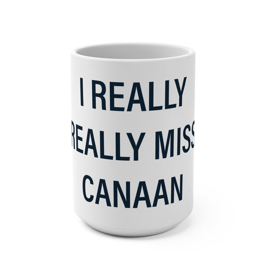 I Really Really Miss Canaan Mug 15oz