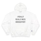 I Really Really Miss Bridgeport Champion Hoodie