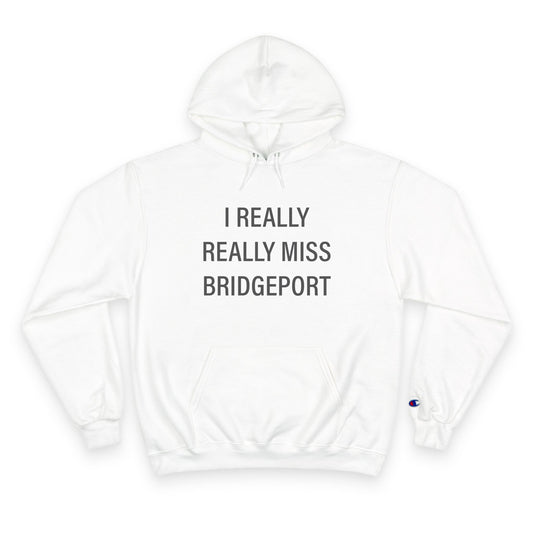 I Really Really Miss Bridgeport Champion Hoodie