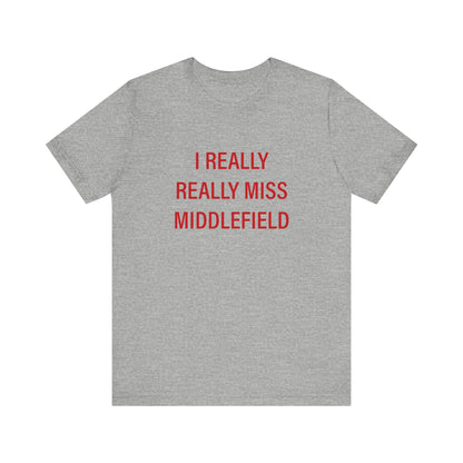 I Really Really Miss Middlefield Unisex Jersey Short Sleeve Tee