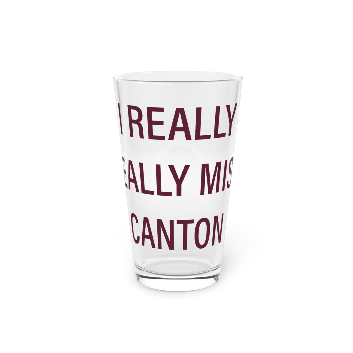 I Really Really Miss Canton Pint Glass, 16oz