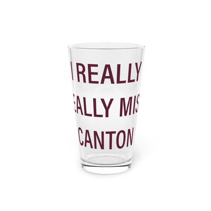 I Really Really Miss Canton Pint Glass, 16oz