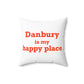 Danbury Is My Happy Place Spun Polyester Square Pillow