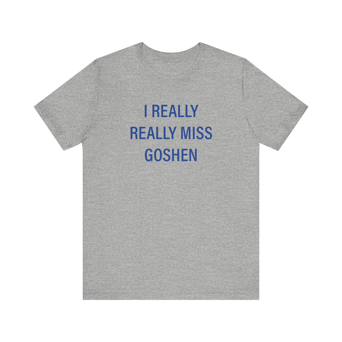 I Really Really Miss Goshen Unisex Jersey Short Sleeve T-Shirt