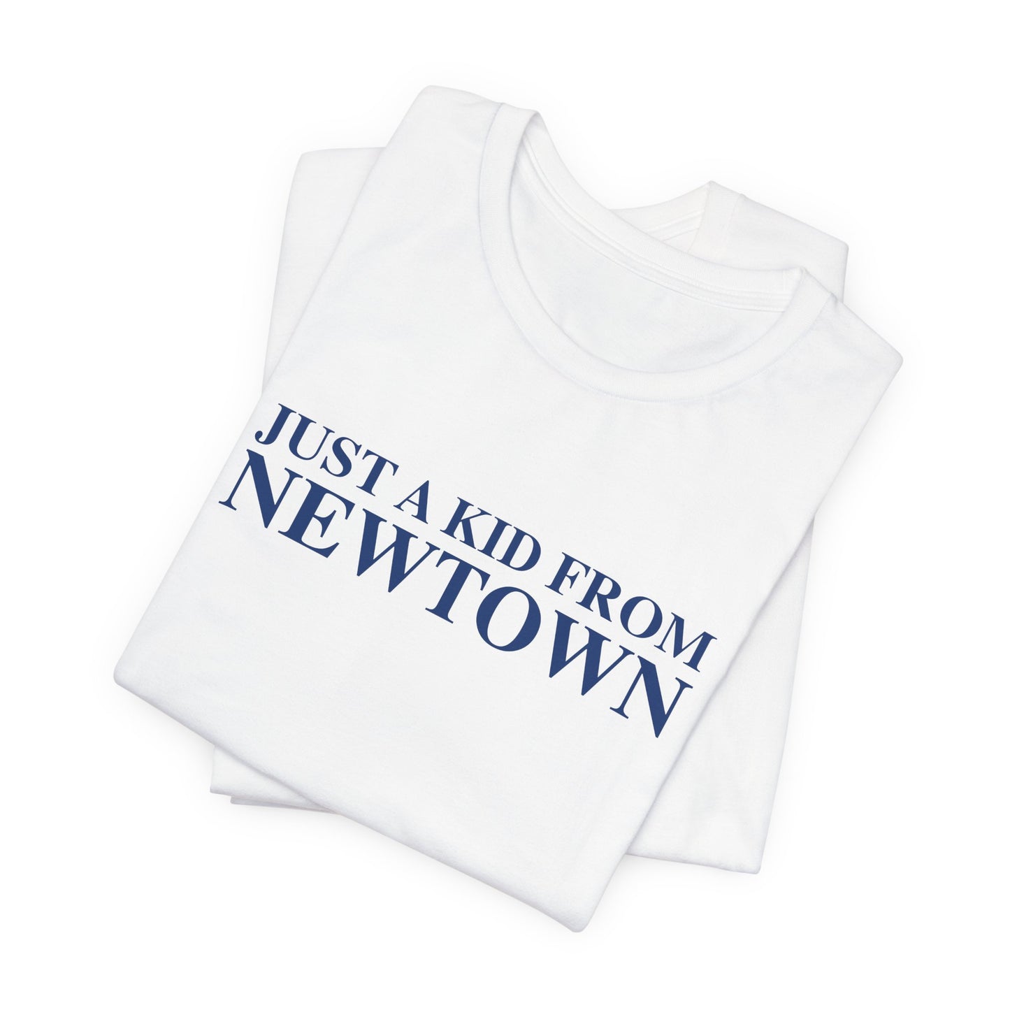 Just a kid from Newtown Unisex Jersey Short Sleeve T-Shirt