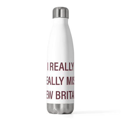I Really Really Miss New Britain 20 oz Insulated Bottle