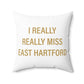 I Really Really Miss East Hartford Polyester Square Pillow