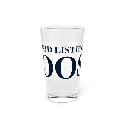 Just a kid listening to Goose Pint Glass, 16oz