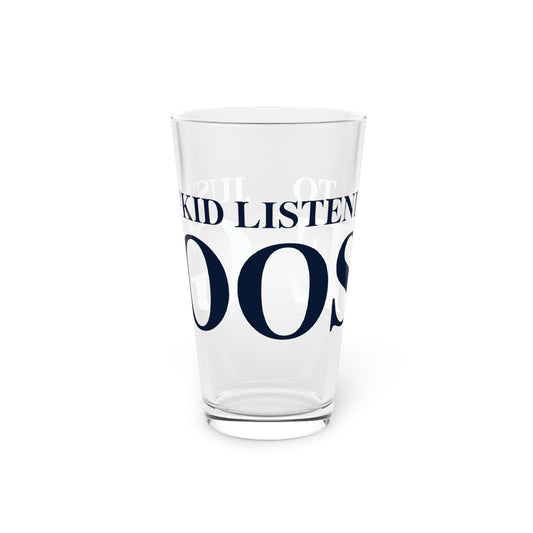 Just a kid listening to Goose Pint Glass, 16oz