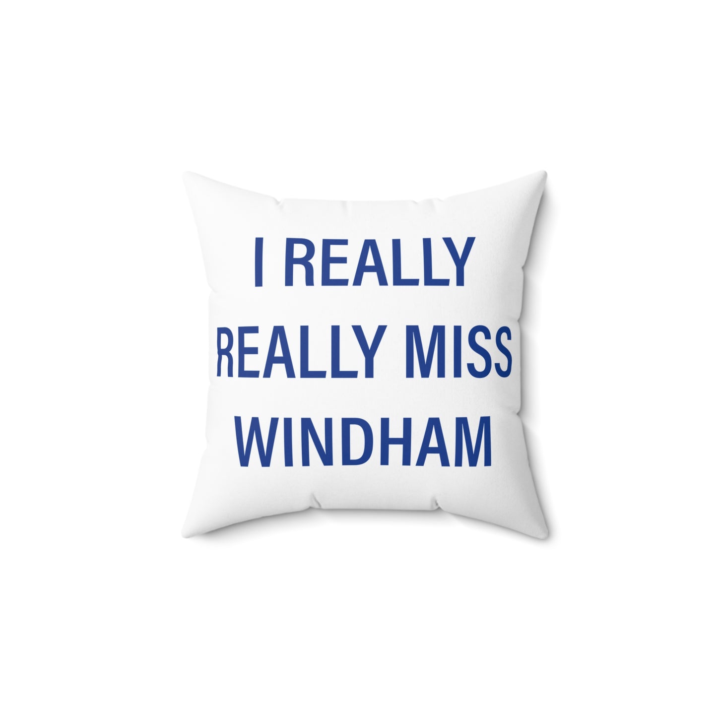 I Really Really Miss Windham Spun Polyester Square Pillow