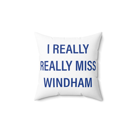 I Really Really Miss Windham Spun Polyester Square Pillow