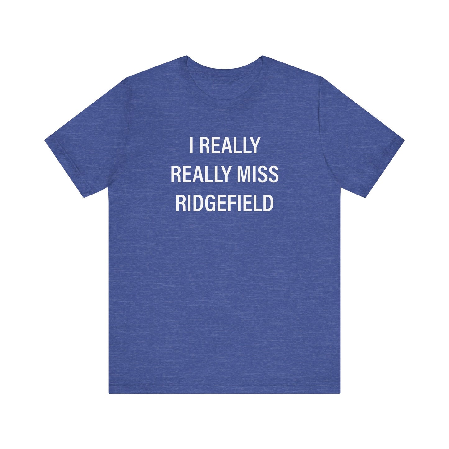 I Really Really Miss Ridgefield Unisex Jersey Short Sleeve T-Shirt