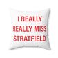 I Really Really Miss Stratfield Spun Polyester Square Pillow