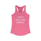 I Really Really Miss Trumbull Women's Ideal Racerback Tank Top