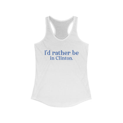 I'd rather be in Clinton. Women's Ideal Racerback Tank