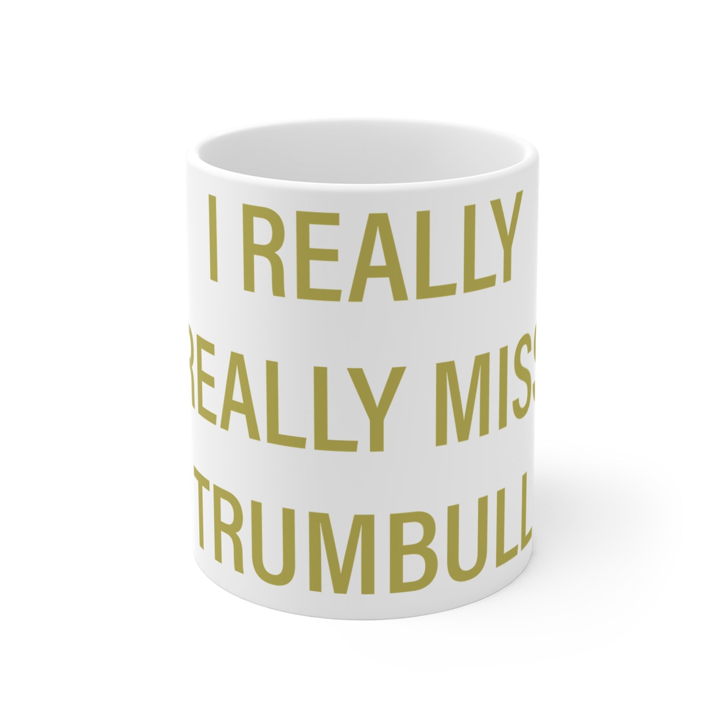 I Really Really Miss Trumbull Mug 11oz