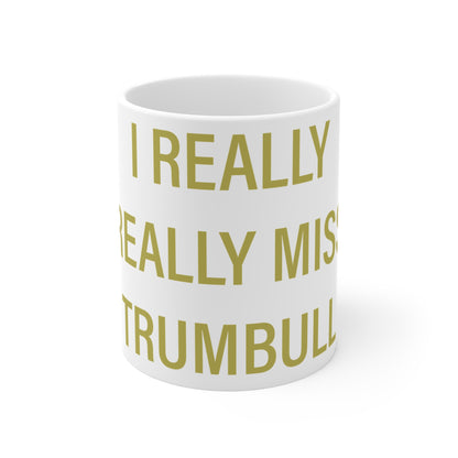 I Really Really Miss Trumbull Mug 11oz