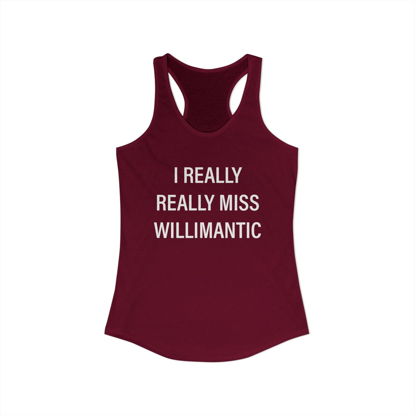 I Really Really Miss Willimantic Women's Ideal Racerback Tank Top