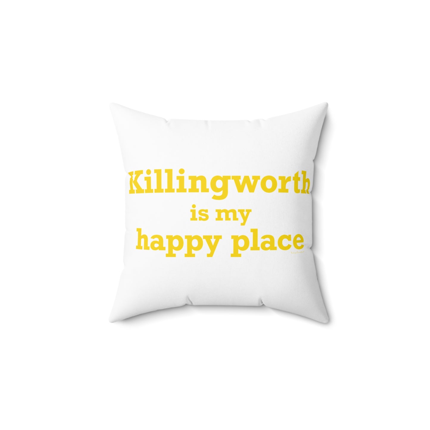Killingworth is My Happy Place Spun Polyester Square Pillow