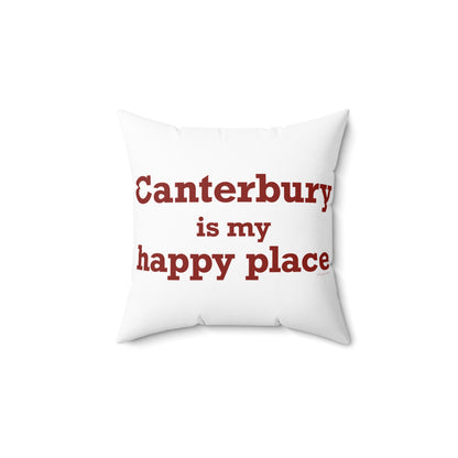 Canterbury is My Happy Place Spun Polyester Square Pillow
