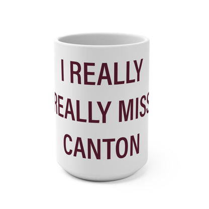 I Really Really Miss Canton Mug 15oz