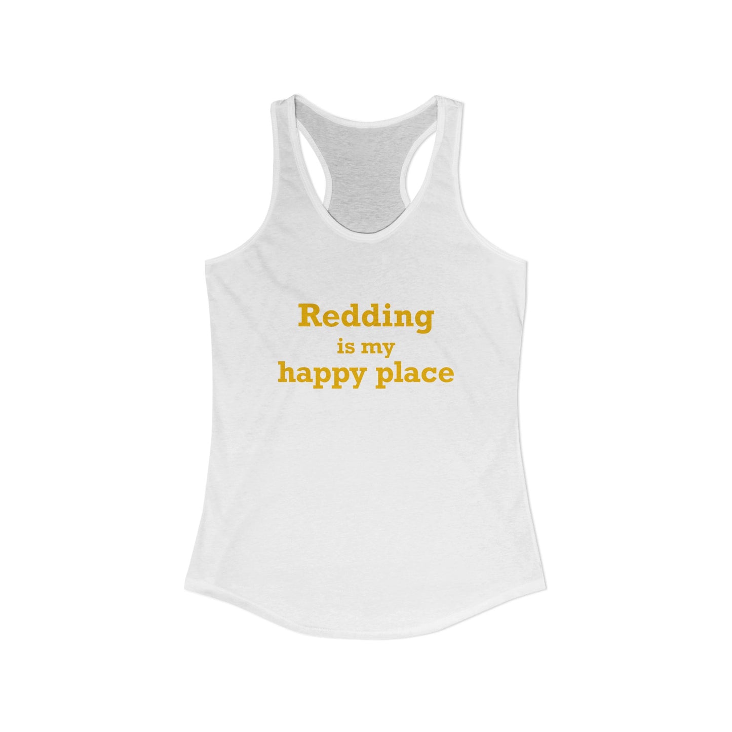 Redding Is My Happy Place Women's Ideal Racerback Tank Top