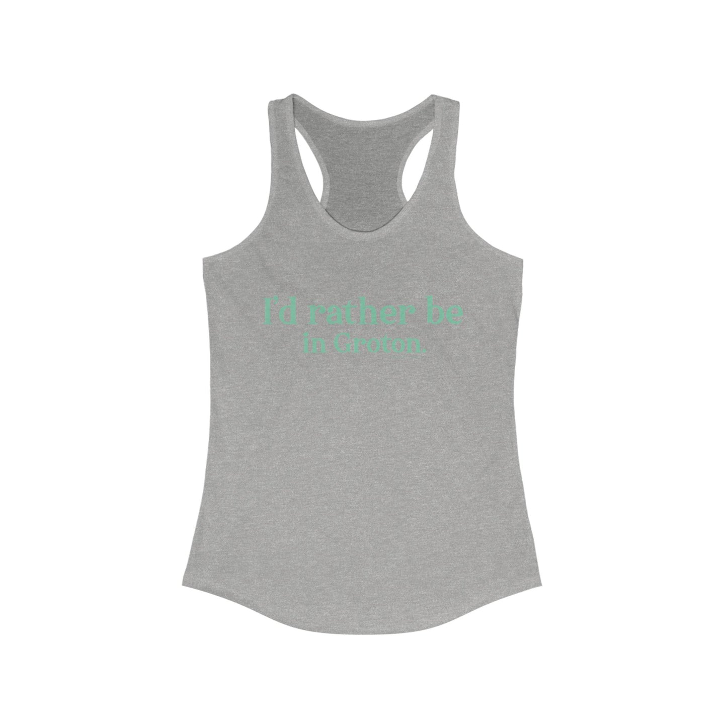 I'd rather be in Groton. Women's Ideal Racerback Tank