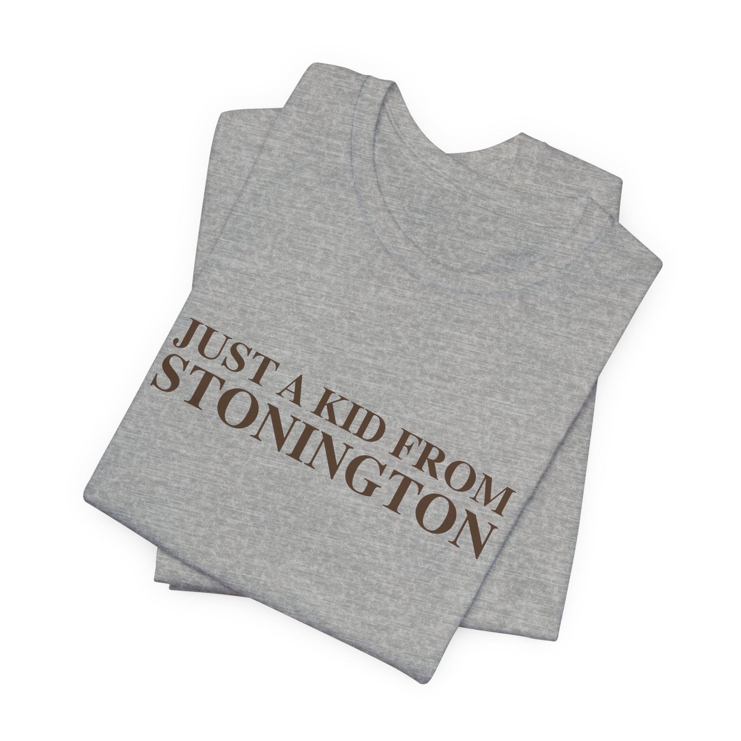 Just a kid from Stonington Unisex Jersey Short Sleeve T-Shirt