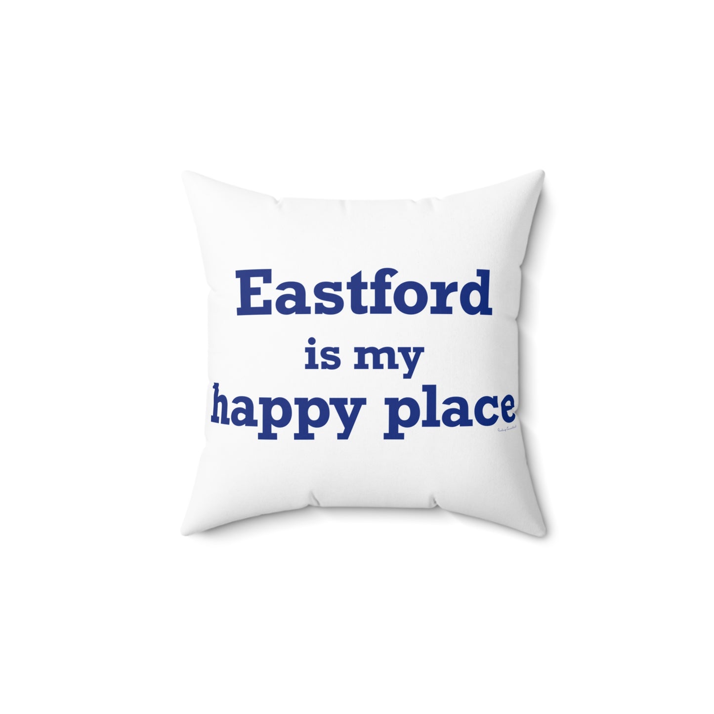 Eastford is My Happy Place Spun Polyester Square Pillow