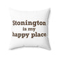 Stonington is My Happy Place Spun Polyester Square Pillow
