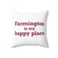 Farmington is My Happy Place Polyester Square Pillow