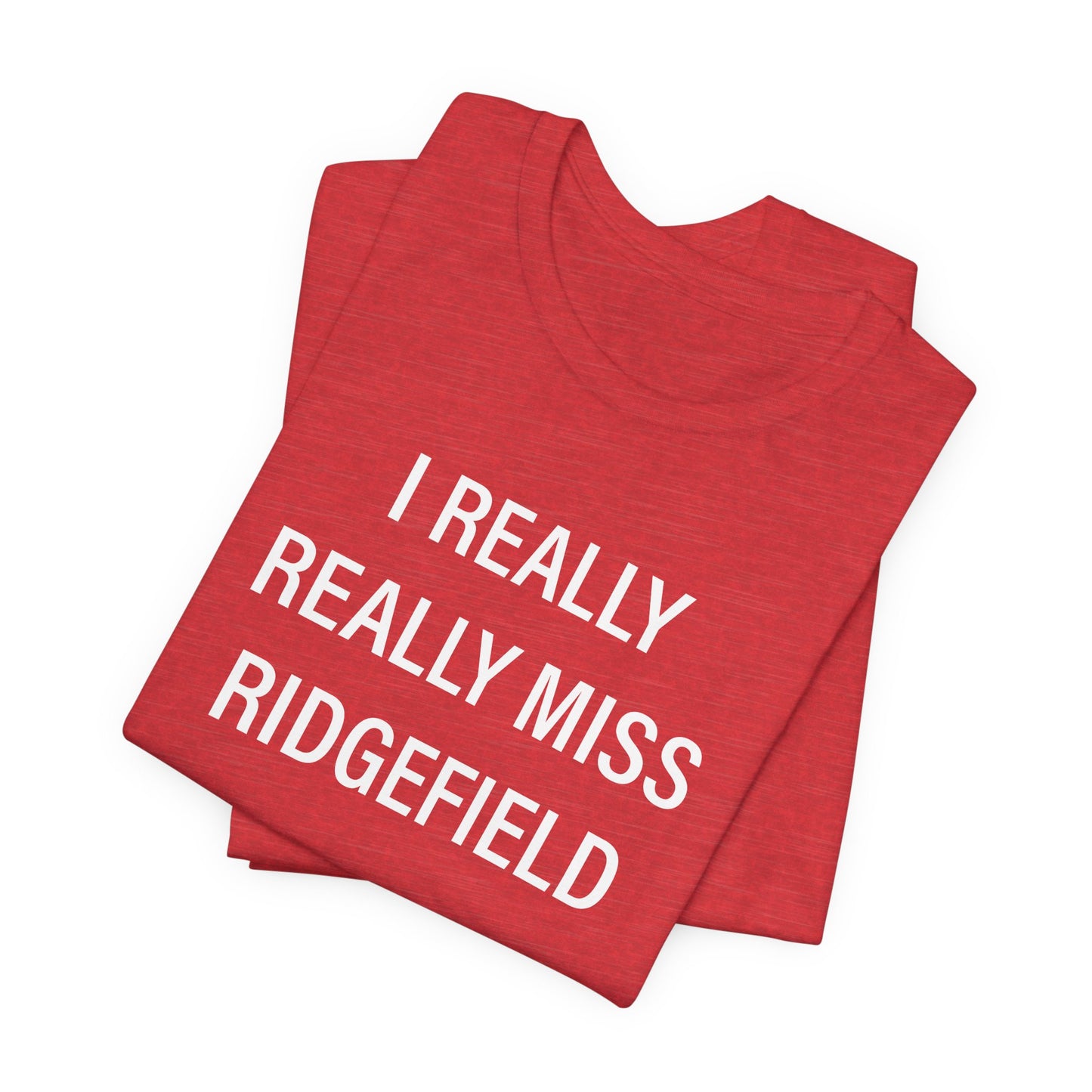 I Really Really Miss Ridgefield Unisex Jersey Short Sleeve T-Shirt