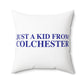 Just a kid from Colchester Spun Polyester Square Pillow