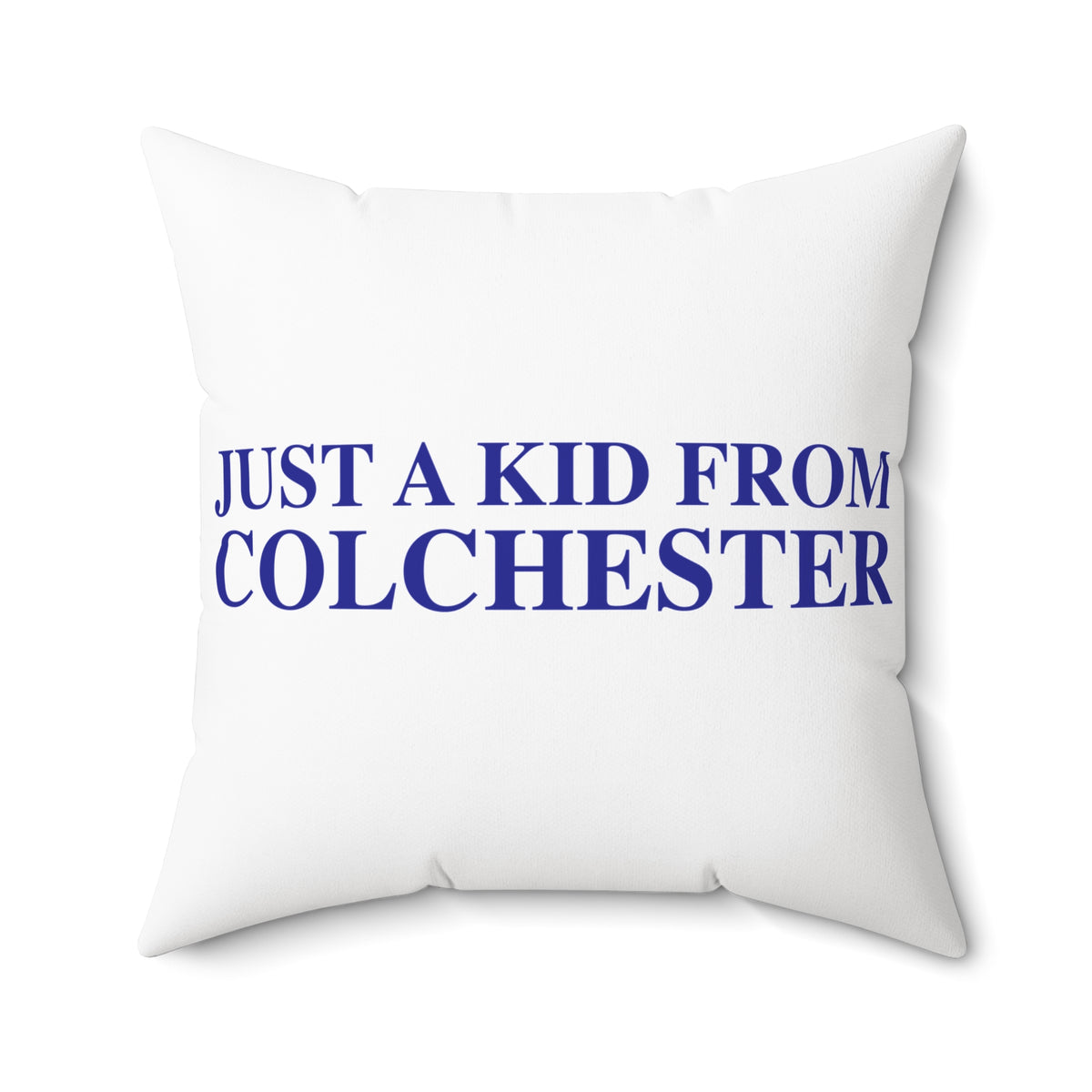 Just a kid from Colchester Spun Polyester Square Pillow