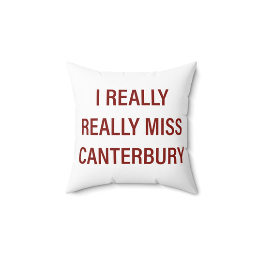 I Really Really Miss Canterbury Spun Polyester Square Pillow