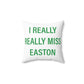 I Really Really Miss Easton Spun Polyester Square Pillow