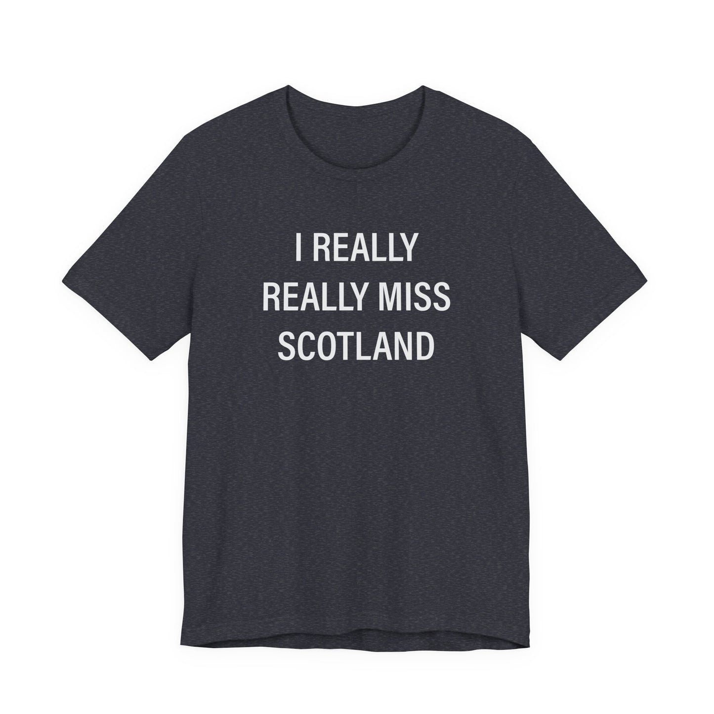 I Really Really Miss Scotland Unisex Jersey Short Sleeve T-Shirt