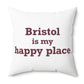 Bristol is My Happy Place  Polyester Square Pillow