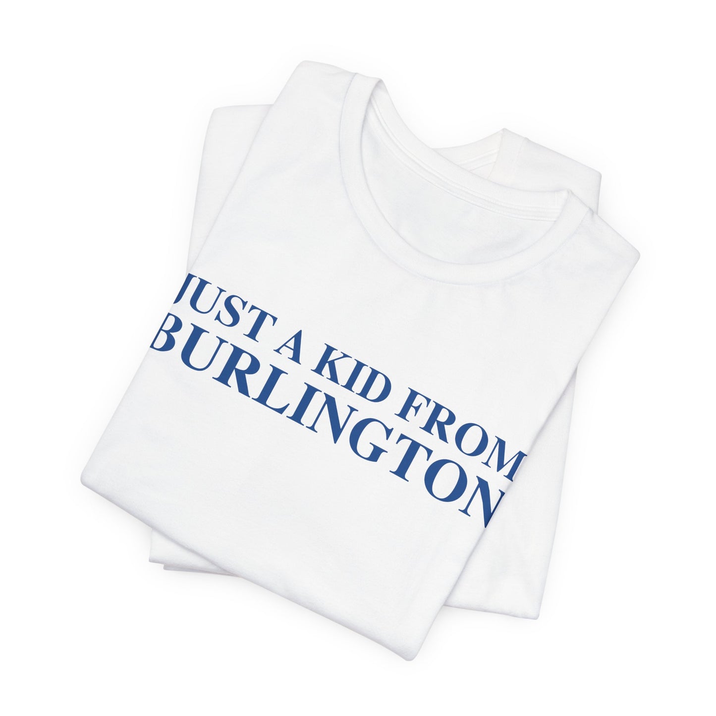 Just a kid from Burlington Unisex Jersey Short Sleeve T-Shirt
