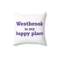 Westbrook is My Happy Place Spun Polyester Square Pillow