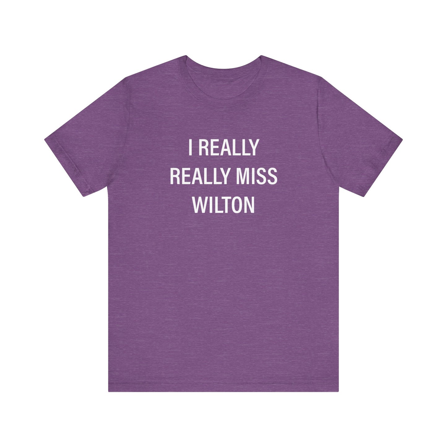 I Really Really Miss Wilton Unisex Jersey Short Sleeve T-Shirt