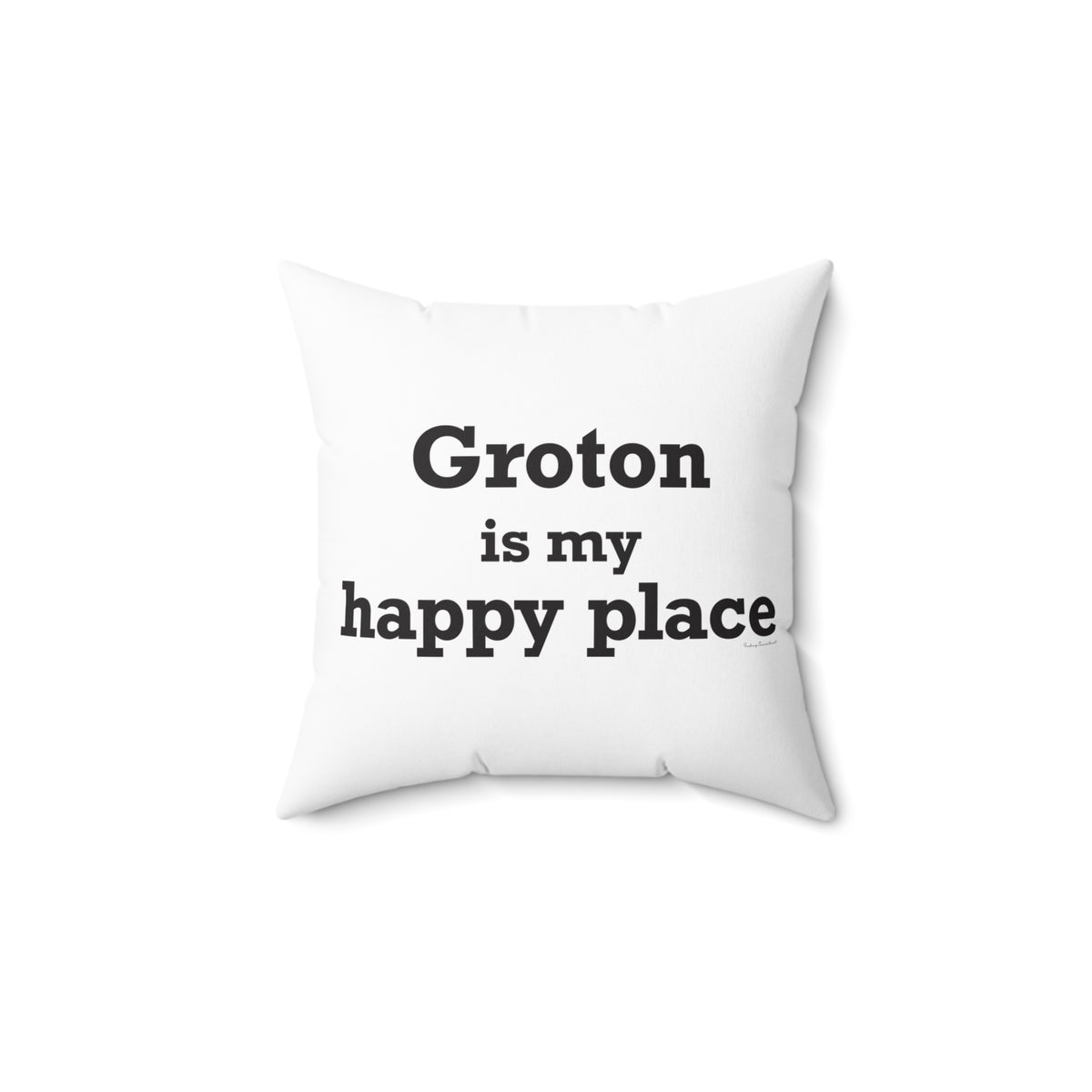 Groton is My Happy Place Spun Polyester Square Pillow